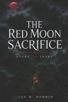 THE RED MOON SACRIFICE: Every 93 Years B0H5ZNVRZQ Book Cover