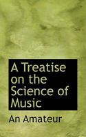 A Treatise on the Science of Music 1022065513 Book Cover