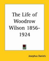 The Life of Woodrow Wilson: 1856-1924 0403009340 Book Cover