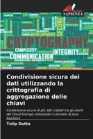 Condivisione sicura dei dati utilizzando la crittografia di aggregazione delle chiavi (Italian Edition) 6206937259 Book Cover