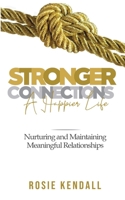 Stronger Connections - A Happier Life 1739752538 Book Cover