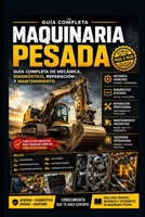 Maquinaria Pesada: Guía Completa de Mecánica, Diagnóstico, Reparación y Mantenimiento (Spanish Edition) B0H9KRZ7B7 Book Cover