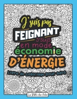 J'suis pas Feignant J'suis en mode Économie d'énergie: Livre de Coloriage Drôle et Décalé | Idéal Cadeau pour Ado Garçon de 12 à 17 ans | Phrases ... | Grand Format 21x28cm B08GV91WK1 Book Cover