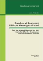 Brauchen wir heute noch biblische Wundergeschichten? Über die Notwendigkeit und den Wert biblischer (Wunder-)Geschichten in einem modernen Zeitalter 395549022X Book Cover