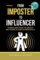 From Imposter To Influencer: Stories And Steps To Unlock Self Doubt & Lead Authentically B0F5LL9M3J Book Cover