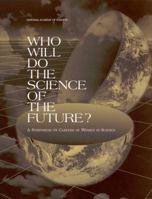 Who Will Do the Science of the Future?: A Symposium on Careers of Women in Science (Compass Series) 0309071852 Book Cover