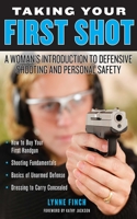 Taking Your First Shot: A Woman's Introduction to Defensive Shooting and Personal Safety 1620877171 Book Cover