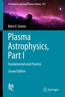 Plasma Astrophysics, Part I: Fundamentals and Practice 144192244X Book Cover