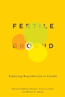 Fertile Ground: Exploring Reproduction in Canada 0773543694 Book Cover