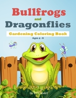 Bullfrogs and Dragonflies Gardening Coloring Book: Ages 4-8: Early Learning Plant Life B08Z2JNR17 Book Cover