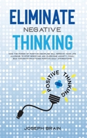 Eliminate Negative Thinking: How The Power of Positive Discipline Will Improve Your Life Allowing To Stop Worrying and Overcome Anxiety, Fear, Bad Thoughts Practicing Positive Daily Affirmations 1914144120 Book Cover