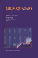 Microquasars - Proceedings of the third Microquasar Workshop, Granada Workshop on Galactic Relativistic Jet Sources, Granada (Spain), 11-13 September 2000 0792369238 Book Cover