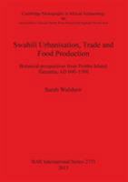 Swahili Urbanisation, Trade and Food Production: Botanical perspectives from Pemba Island, Tanzania, AD 600-1500 1407314165 Book Cover