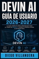 Devin AI Guía de Usuario 2026-2027: Aprende a Automatizar Tareas de Programación, Acelerar Proyectos y Maximizar tu Productividad como Desarrollador (Spanish Edition) B0HB7PTRQR Book Cover