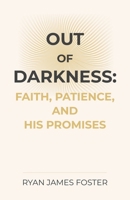Out of Darkness: Faith, Patience, and His Promises B0GY56GXL9 Book Cover