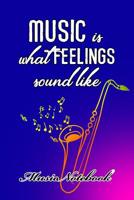 Music Noteboook: Music Is What Feelings Sound Like 1079124985 Book Cover