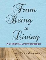 From Being to Living: A Christian Life Workbook 1981438165 Book Cover