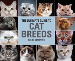 The Ultimate Guide To Cat Breeds: A useful means of identifying the cat breeds of the world and how to care for them 0785834400 Book Cover