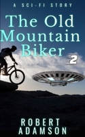 The Old Mountain Biker: A Sci-Fi Story (Series Book 2) B09VW1ZYXL Book Cover