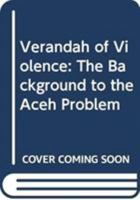 Verandah of Violence: The Background to the Aceh Problem 0295986336 Book Cover