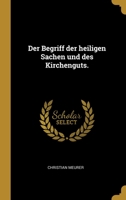 Der Begriff der heiligen Sachen und des Kirchenguts. 1278852115 Book Cover