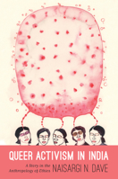 Queer Activism in India: A Story in the Anthropology of Ethics 0822353199 Book Cover