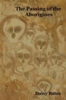 The Passing of the Aborigines : A Lifetime spent among the Natives of Australia 1849020485 Book Cover