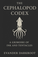 The Cephalopod Codex: A Grimoire of Ink and Tentacles B0FQWPFX21 Book Cover