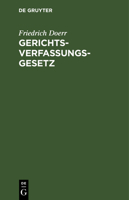Gerichtsverfassungsgesetz: Nebst Einführungsgesetz Und Einem Anhang Die Gesetzl. Regelung Der Deutschen Konsular Und Schutzgebietsgerichtsverfassung Enthaltend 311241151X Book Cover