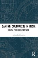 Gaming Culture(s) in India: Digital Play in Everyday Life 0367514842 Book Cover