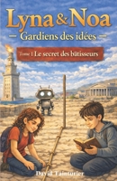 Lyna & Noa – Gardiens des idées -: Tome 1 : Le secret des bâtisseurs (French Edition) 2955486191 Book Cover