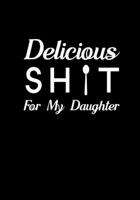 Delicious Sh!t for my Daughter: Blank Recipe Journal to Write in Favorite Recipes and Meals, Blank Recipe Book and Cute Personalized Empty Cookbook, Gifts for cooking enthusiasts 1710047992 Book Cover