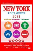 New York Tour Guide 2018: The Most Recommended Tours and Attractions in New York - City Tour Guide 2018 1986936724 Book Cover