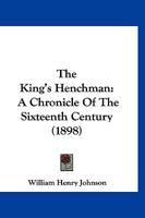 The king's henchman [microform]; a chronicle of the sixteenth century 0548495157 Book Cover