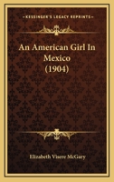 An American Girl in Mexico, by Elizabeth Visère McGary B0BNK8LMGX Book Cover