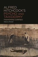 Alfred Hitchcock’s Psycho and Taxidermy: Fashioning Corpses B0DLV8RZT8 Book Cover