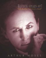 Houdini Speaks Out: I am Houdini! And you are a fraud! 1452895414 Book Cover