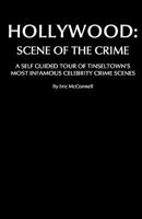 Hollywood: Scene of the Crime: A Self Guided Tour of Tinseltown's Most Infamous Celebrity Crime Scenes 1438243022 Book Cover