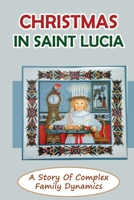 Christmas In Saint Lucia: A Story Of Complex Family Dynamics B09KN4JJK1 Book Cover