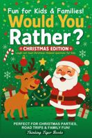 Would You Rather? Christmas Edition: Laugh-Out-Loud Christmas-Themed Questions for Kids and Families 1969460075 Book Cover