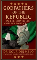 Godfathers of the Republic How Religion Rules Nigerian Politics B0FHSK3R6H Book Cover