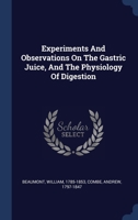 Experiments And Observations On The Gastric Juice, And The Physiology Of Digestion 1016621868 Book Cover