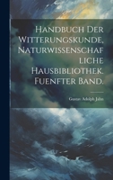 Handbuch der Witterungskunde, Naturwissenschafliche Hausbibliothek. Fuenfter Band. 102100751X Book Cover