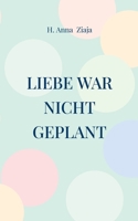 Liebe war nicht geplant (German Edition) 3819213724 Book Cover