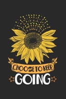 Choose To Keep Going: Mental Health Sunflower Choose To Keep Going Notebook 6x9 Inches 120 dotted pages for notes, drawings, formulas Organizer writing book planner diary 1671101588 Book Cover