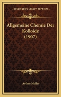 Allgemeine Chemie Der Kolloide (Classic Reprint) 116029822X Book Cover