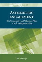 Asymmetric Engagement: The Community and Voluntary Pillar in Irish Social Partnership 0719086507 Book Cover
