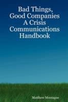 Bad Things, Good Companies: A Crisis Communications Handbook 1411679199 Book Cover