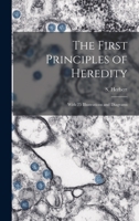 The First Principles of Heredity: With 75 Illustrations and Diagrams 0526942916 Book Cover