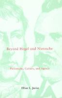 Beyond Hegel and Nietzsche: Philosophy, Culture, and Agency (Studies in Contemporary German Social Thought) 0262100878 Book Cover